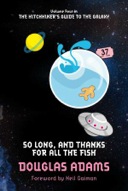 So Long and Thanks for All the Fish (The Hitchhiker's Guide to galaxy - 4)-0