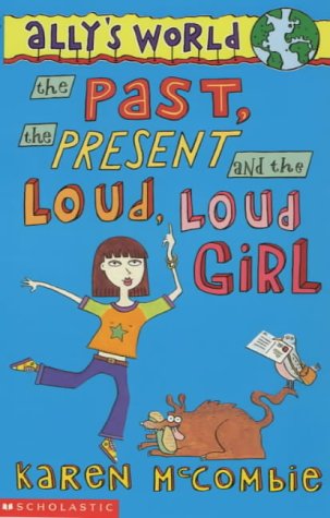 The Past, the Present and the Loud, Loud Girl (Ally's World #1) -0