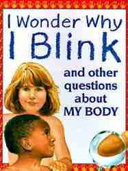 I Wonder Why I Blink: And Other Questions about My Body-0