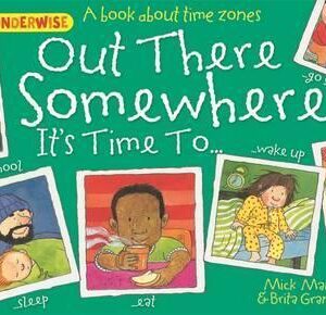 Out There Somewhere It's Time to: A Book about Time Zones (Wonderwise) -0