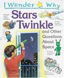 I Wonder Why Stars Twinkle and other questions about Space-0