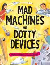 Mad Machines And Dotty Devices: Mind-Boggling Inventions!-0