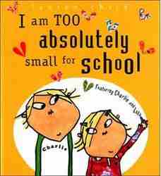 I Am Too Absolutely Small for School (Charlie & Lola)-0