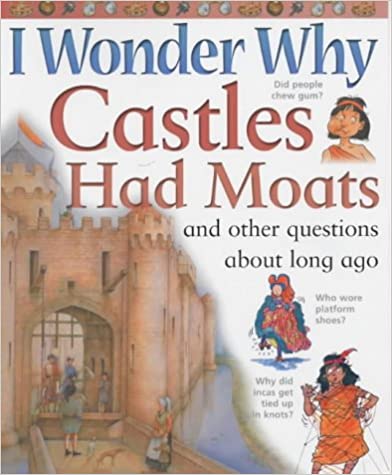 I Wonder Why Castles Had Moats and Other Questions About Long Ago-0