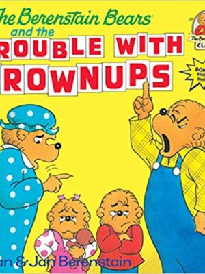 The Berenstain Bears and the Trouble with Grownups-0