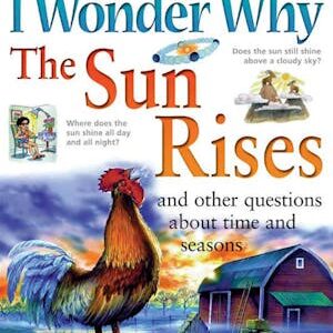 I Wonder Why the Sun Rises: and Other Questions About Time and Seasons-0